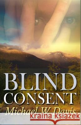 Blind Consent Michael W. Davis 9781926681320 Champagne Books