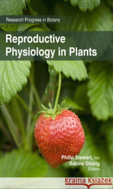 Reproductive Physiology in Plants Philip Stewart Sabine Globig  9781926692647