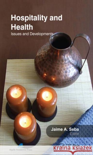 Hospitality and Health: Issues and Developments Seba, Jaime 9781926692920 Apple Academic Press