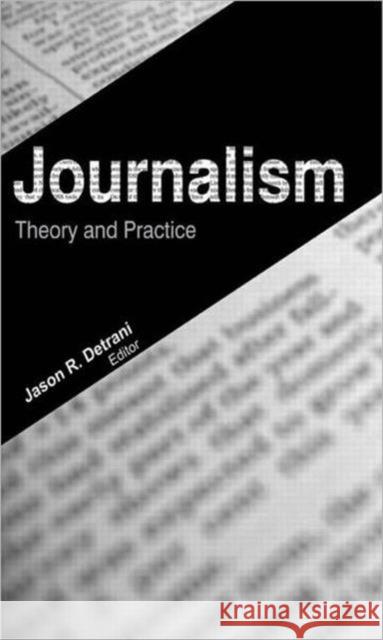 Journalism: Theory and Practice Detrani, Jason R. 9781926692944