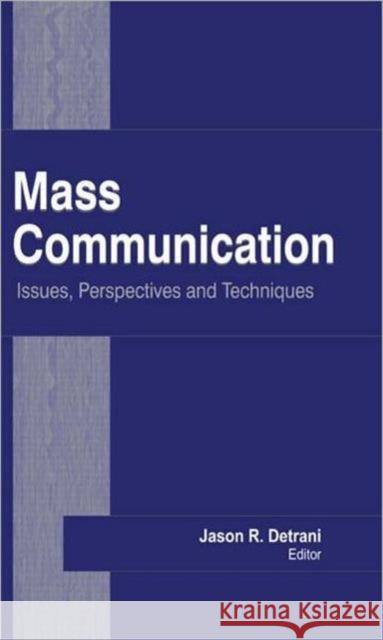 Mass Communication: Issues, Perspectives and Techniques Detrani, Jason R. 9781926692951 Apple Academic Press Inc.