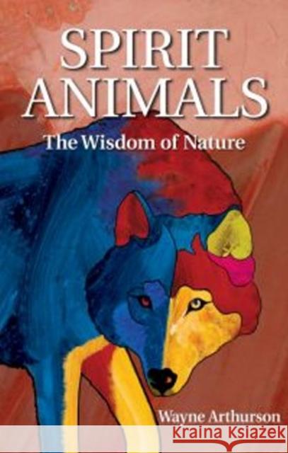 Spirit Animals: Meanings & Stories Wayne Arthurson 9781926696263