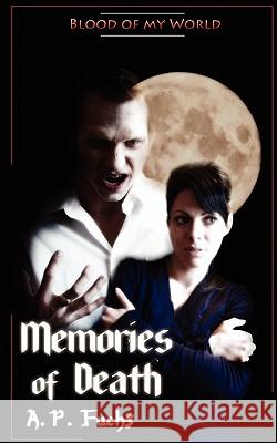 Memories of Death (Blood of My World Novella Two): A Paranormal Romance A. P. Fuchs 9781926712833 Coscom Entertainment