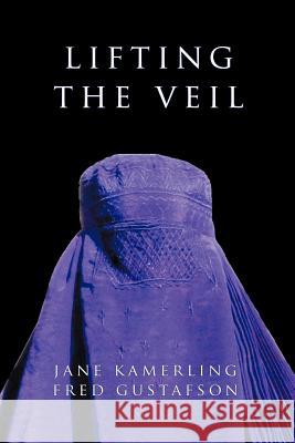 Lifting the Veil: Why They Hate Us Kamerling, Jane 9781926715759 Fisher King Press