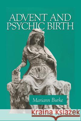 Advent and Psychic Birth Mariann Burke 9781926715995 Fisher King Press