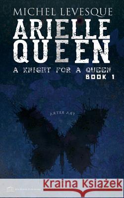 Arielle Queen Michel J. Levesque Greg Kelm Greg Kelm 9781926716329 8th House Publishing