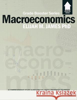 Macroeconomics - Grade Booster Series Elijah M James 9781926716459