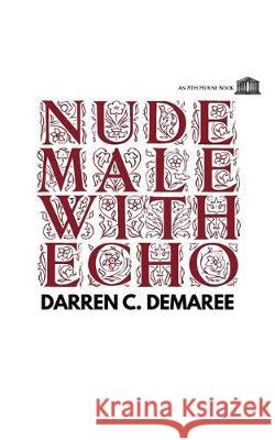 Nude Male with Echo Darren C. Demaree 9781926716565