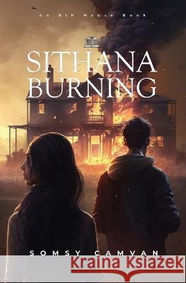 Sithana Burning Somsy Camvan   9781926716749 8th House Publishing