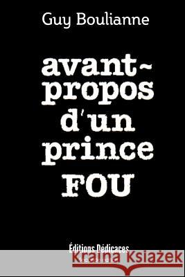 Avant-propos d'un prince fou Boulianne, Guy 9781926723105 Editions Dedicaces