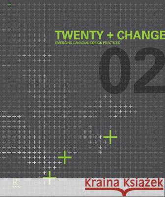 Twenty + Change 02 : Emerging Canadian Design Practices Ont Twent 9781926724010 Riverside Architectural Press