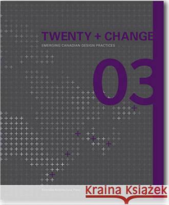 Twenty + Change 03: Emerging Canadian Design Practices  9781926724126 Riverside Architectural Press