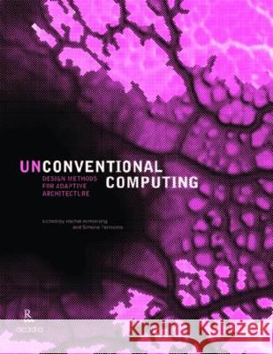Unconventional computing Rachel Armstrong 9781926724249 ROUNDHOUSE PUBLISHING GROUP