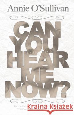 Can You Hear Me Now? Annie O'Sullivan 9781926760698 Central Avenue Publishing