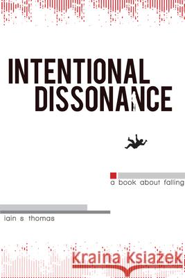 Intentional Dissonance Iain S. Thomas 9781926760865 Central Avenue Publishing