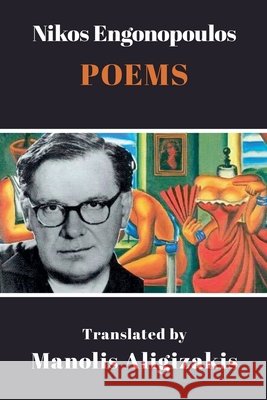 Nikos Engonopoulos - Poems Manolis Aligizakis 9781926763736