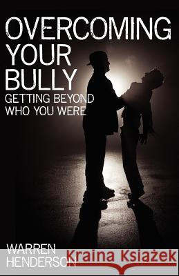 Overcoming Your Bully Warren A. Henderson 9781926765358 Warren A. Henderson