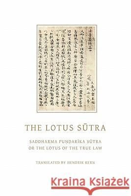 The Lotus Sutra: Saddharma Pundarika Sutra or the Lotus of the True Law Hendrik Kern 9781926777306