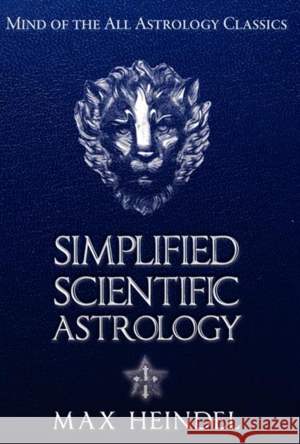 Simplified Scientific Astrology Max Heindel Carmina M. Dragomir 9781926801223 Mind of the All Press