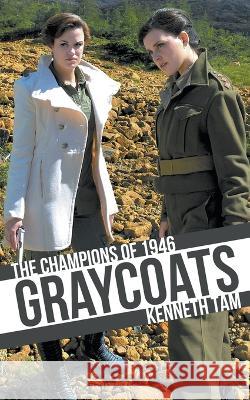 Graycoats: The Champions of 1946 Kenneth Tam 9781926817996 Iceberg Publishing