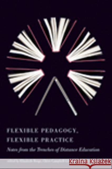 Flexible Pedagogy, Flexible Practice: Notes from the Trenches of Distance Education Elizabeth J. Burge Ch Re Campbell Gibson Terry Gibson 9781926836201