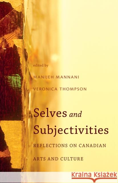 Selves and Subjectivities: Reflections on Canadian Arts and Culture Mannani, Manijeh 9781926836492 Au Press