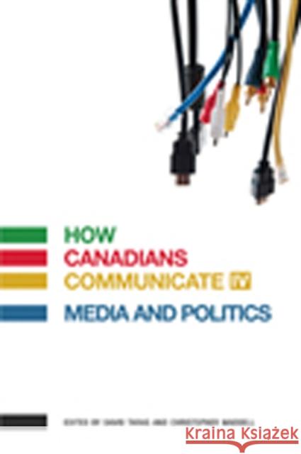 How Canadians Communicate IV: Media and Politics David Taras Christopher Waddell 9781926836812