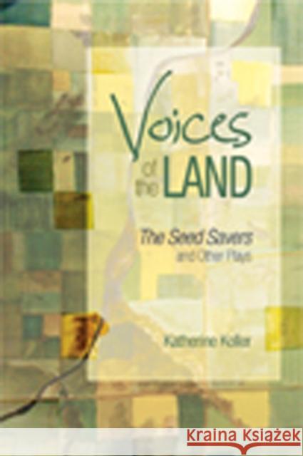 Voices of the Land: The Seed Savers and Other Plays Koller, Katherine 9781926836935 UBC Press