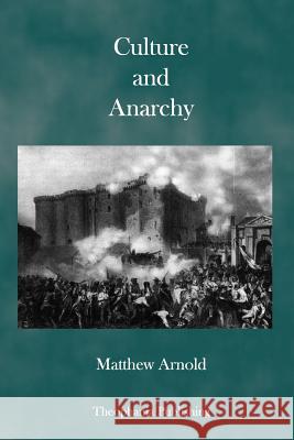 Culture and Anarchy: An Essay in Political and Social Criticism Matthew Arnold 9781926842219 Theophania Publishing