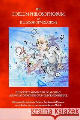 The Coelum Philosophorum: The Book of Vexations Philippus Theophrastus Paracelsus Mark Illing 9781926842240 Theophania Publishing