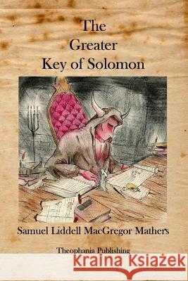 The Greater Key of Solomon Samuel Liddell MacGregor Mathers 9781926842264