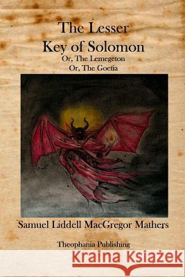 The Lesser Key of Solomon: The Lemegeton Samuel Liddell MacGregor Mathers 9781926842301