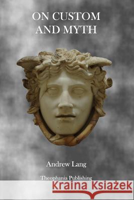 On Custom and Myth Andrew Lang 9781926842455