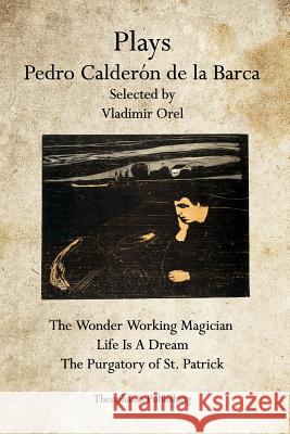 Plays Pedro Calderon de la Barca Orel, Vladimir 9781926842462 Theophania Publishing