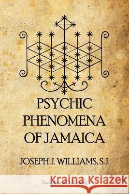 Psychic Phenomena of Jamaica Joseph J. William 9781926842479