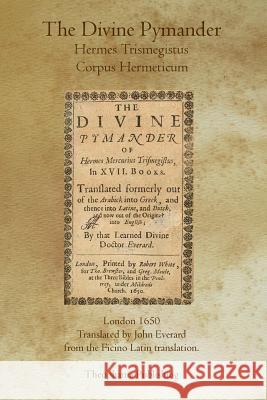 The Divine Pymander John Everard 9781926842561 Theophania Publishing