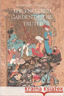 The Enclosed Garden of Truth Hakim Abu L. Majd Madud Sanai O 9781926842578