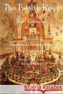 The Twelve Keys of Basil Valentine: The Great Stone of the Ancient Sages Basil Valentine 9781926842653