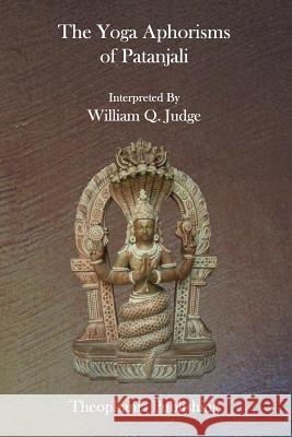 The Yoga Aphorisms of Patanjali William Q. Judge 9781926842936