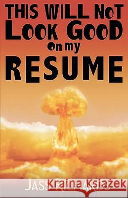 This Will Not Look Good on My Resume Jass Richards 9781926891408 Magenta Records