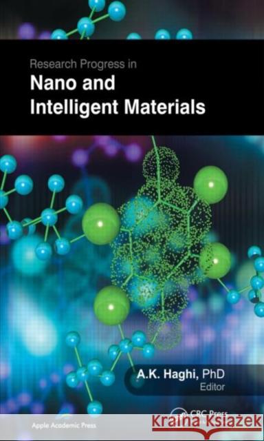 Research Progress in Nano and Intelligent Materials A. K. Haghi 9781926895031 Apple Academic Press