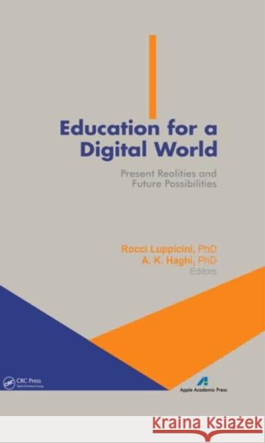 Education for a Digital World: Present Realities and Future Possibilities Luppicini, Rocci 9781926895109 Apple Academic Press