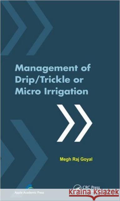 Management of Drip/Trickle or Micro Irrigation Megh R. Goyal 9781926895123 Apple Academic Press