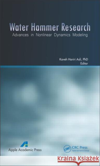 Water Hammer Research: Advances in Nonlinear Dynamics Modeling Asli, Kaveh Hariri 9781926895314