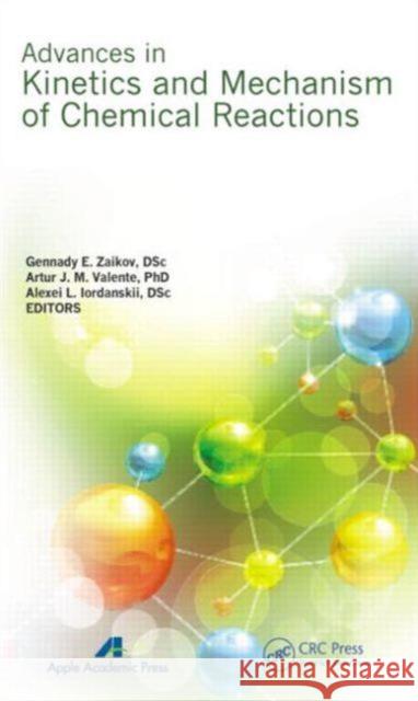 Advances in Kinetics and Mechanism of Chemical Reactions Gennady E. Zaikov Artur J. M. Valente Alexei L. Iordanskii 9781926895420 Apple Academic Press