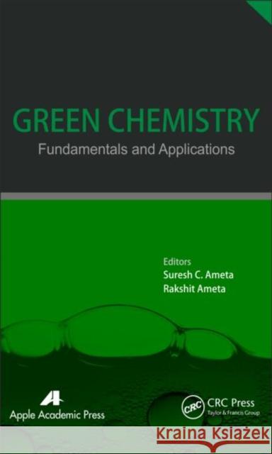 Green Chemistry: Fundamentals and Applications Ameta, Suresh C. 9781926895437