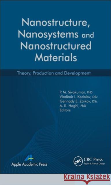 Nanostructure, Nanosystems, and Nanostructured Materials: Theory, Production and Development Sivakumar, P. M. 9781926895499 