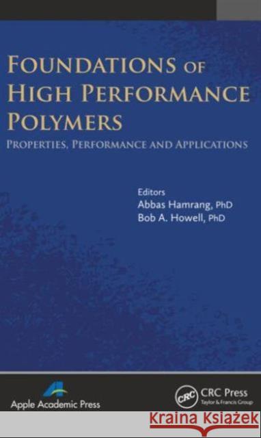 Foundations of High Performance Polymers: Properties, Performance and Applications Hamrang, Abbas 9781926895529 Apple Academic Press Inc.