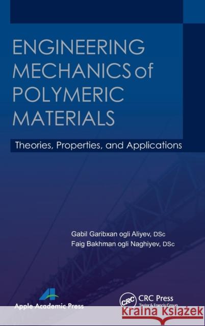 Engineering Mechanics of Polymeric Materials: Theories, Properties, and Applications Aliyev, Gabil Garibxan Ogli 9781926895550 Apple Academic Press