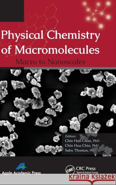 Physical Chemistry of Macromolecules: Macro to Nanoscales Chan, Chin Han 9781926895642